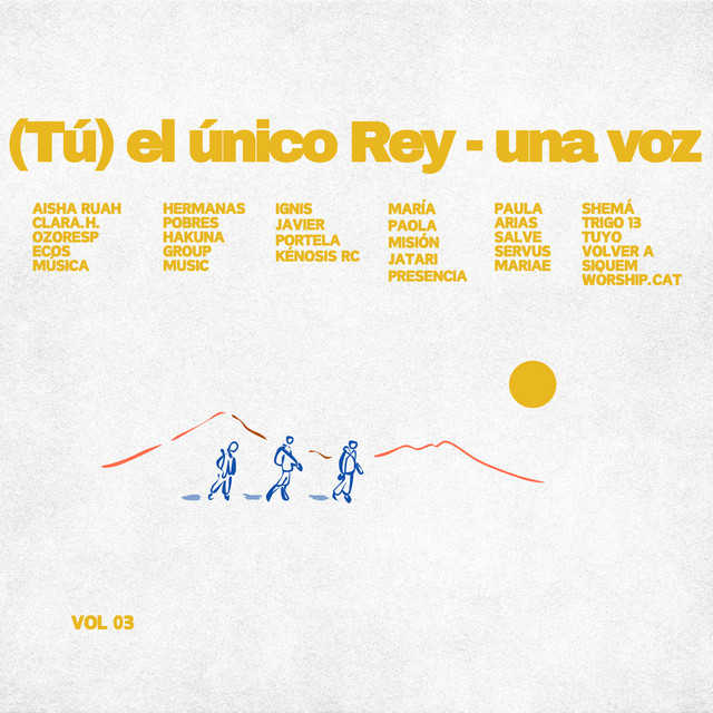 Tuyo, Hakuna Group Music, Aisha Ruah, Maria Paola Ortega, Misión Jatari, OzoresP, Paula Arias, Presencia Project, Salve, Servus Mariae, Somos Shemá, Trigo 13, Volver a Siquem — (Tú) El Único Rey - Una Voz